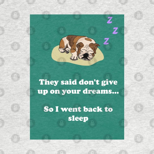 They said don't give up on your dreams... So I went back to sleep by TheBitterOrange